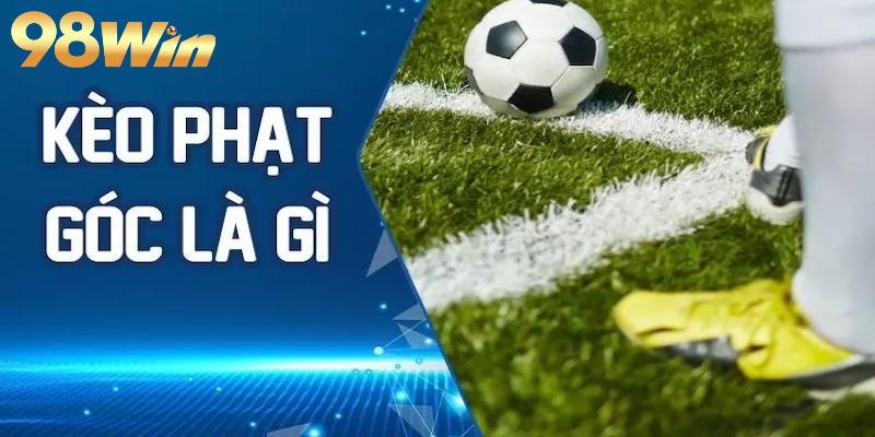 Tổng hợp những loại kèo phạt góc được ưa chuộng