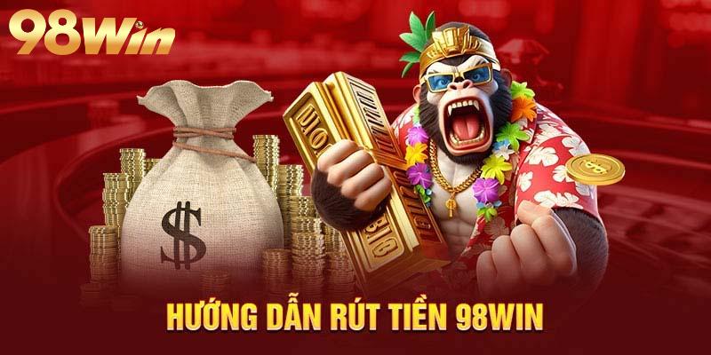 Rút tiền 98Win 1 Điều kiện để rút tiền tại 98Win thành công cập nhật mới nhất